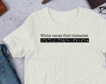 White canes find obstacles. Fucking move, please. Sarcastic T-shirt for People who are Blind or Visually Impaired: Braille, Funny, Gift