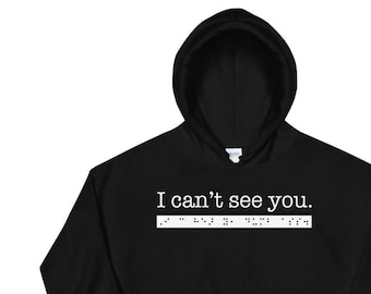 I can’t see you. I can hear you, dumb ass. Sarcastic Hoodie for People who are Blind or Visually Impaired: Braille, Funny, Great Gift