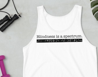 Blindness is a spectrum. But, ignorance is opaque. Sarcastic Tank Top for People who are Blind or Visually Impaired: Advocacy, Braille, TVI