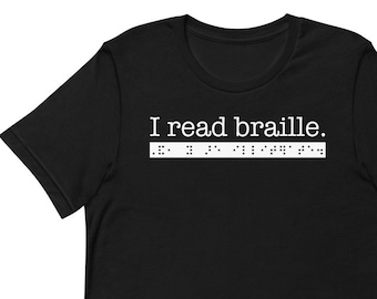 I read braille. And, you are illiterate. Sarcastic T-shirt for People who are Blind or Visually Impaired: Advocacy, Awareness, Braille, TVI
