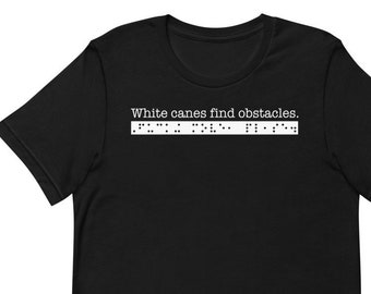 White canes find obstacles. Fucking move, please. Sarcastic T-shirt for People who are Blind or Visually Impaired: Braille, Funny, Gift