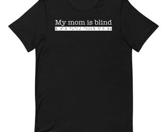 My mom is blind and way fucking cooler than you. Sarcastic T-Shirt for Child of Person who is Blind or Visually Impaired Braille