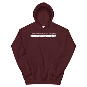 I cant count your fingers. But, Ive got one for you. Sarcastic Hoodie for People who are Blind or Visually Impaired: Braille, Gift Maroon