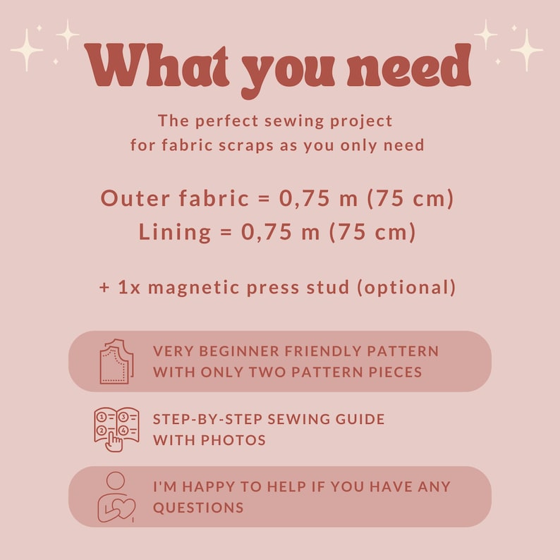 May include: A pink graphic with the text "What you need" and sewing instructions. It lists outer and lining fabric requirements of 0.75 metres (75 cm) each, plus a magnetic press stud. It also mentions a beginner-friendly pattern.