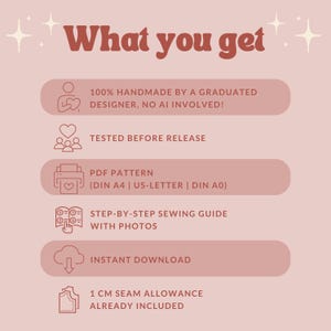 May include: A light pink informational graphic titled What you get with dark red text and icons. It lists features including a handmade design, tested release, PDF pattern in A4, US-Letter, and A0 sizes, sewing guide, instant download, and 1 cm seam allowance.
