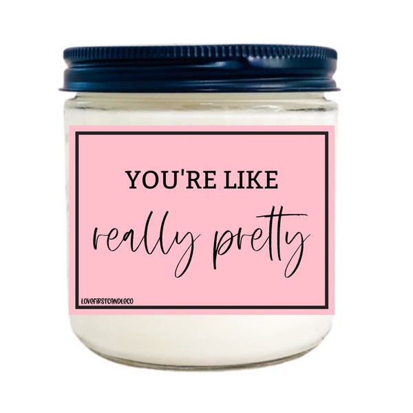 Cute Gift for her, mean girls candle, your like really pretty, anniversary gift, gift for girlfriend, pretty gift for her, personalized