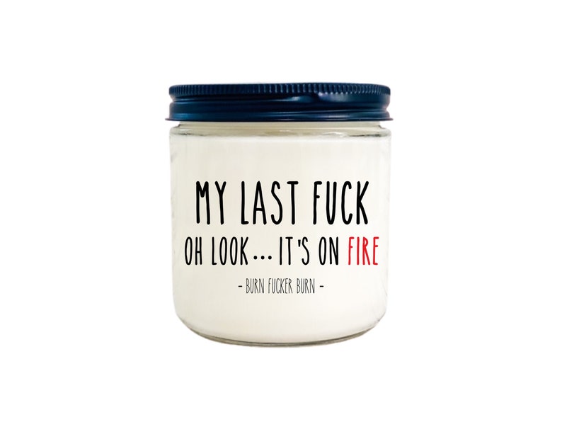 My last fuck candle, oh look its on fire, home decor, funny candle, adult humor, zero fucks, gag gift, best friend gift, dorm decor, funny 