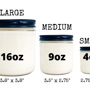 May include: Three glass candle jars with black lids and white wax. The jars are labeled "LARGE 16oz 3.8" x 3.8"", "MEDIUM 9oz 3.5" x 2.75"", and "SMALL 4oz 2.75" x 2"".