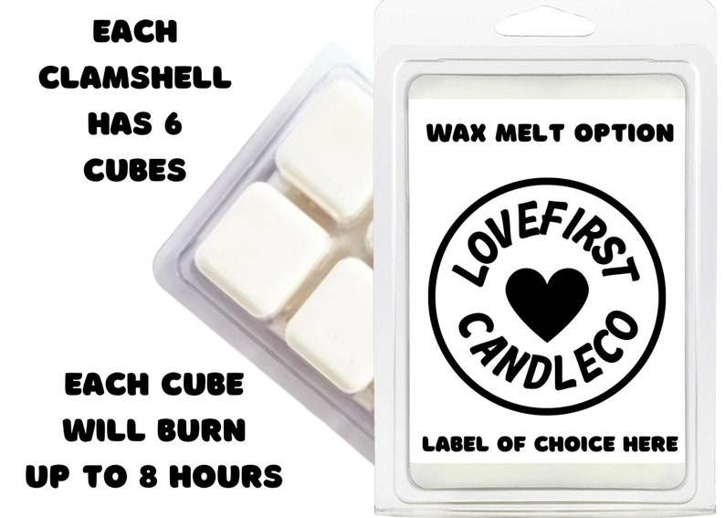 May include: A clear clamshell container with six white wax melts. The container is labeled "Wax Melt Option" and features a black and white logo that says "Lovefirst Candleco". The text "Label of Choice Here" is also visible. Each clamshell contains six cubes, and each cube will burn for up to 8 hours.