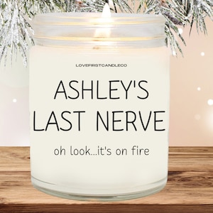 Personalized last nerve candle, oh look it&#39;s on fire, Gift for her, Gift for him, funny candle, Personalized gifts, Valentine&#39;s Day Gifts
