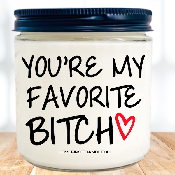 You're My favorite Bitch, Best Friend Gift, Personalized Candle, Custom Label, Soy Wax, Mother's Day Gift