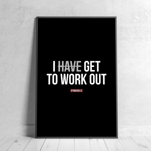 I Have/Get to Work Out. Printable Motivational Quote, Home Decor, Inspirational Wall Art, Gym, Workout, Health, Fitness Poster, Exercise