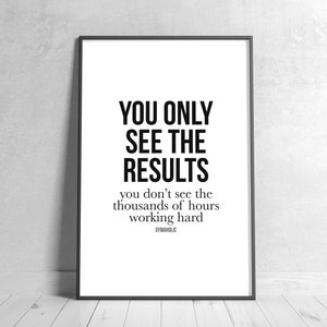 You only See the Results, You Don’t See the Thousands of Hours Working Hard, Printable Motivational Quote, Home Decor, Inspirational Wall