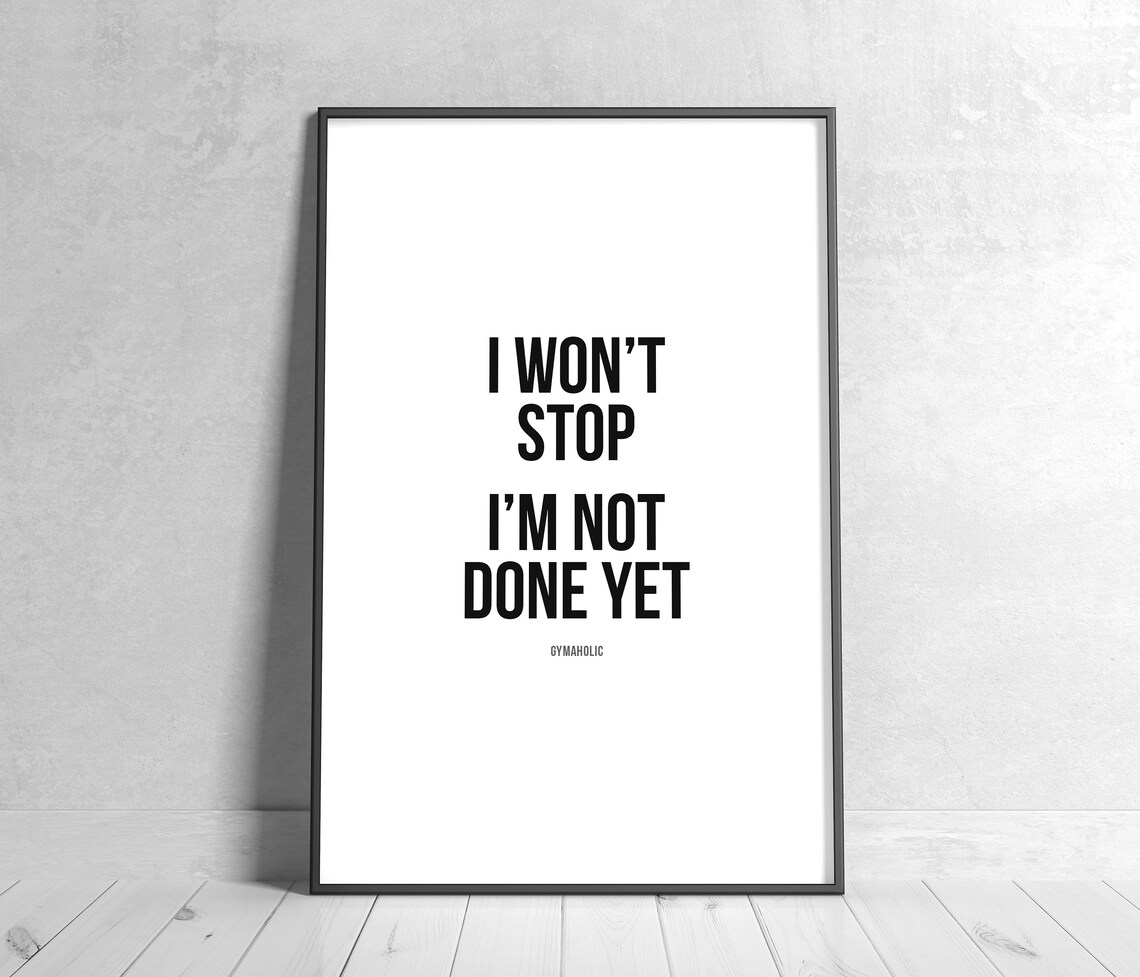 I Won't Stop I'm Not Done Yet Printable Motivational Etsy UK