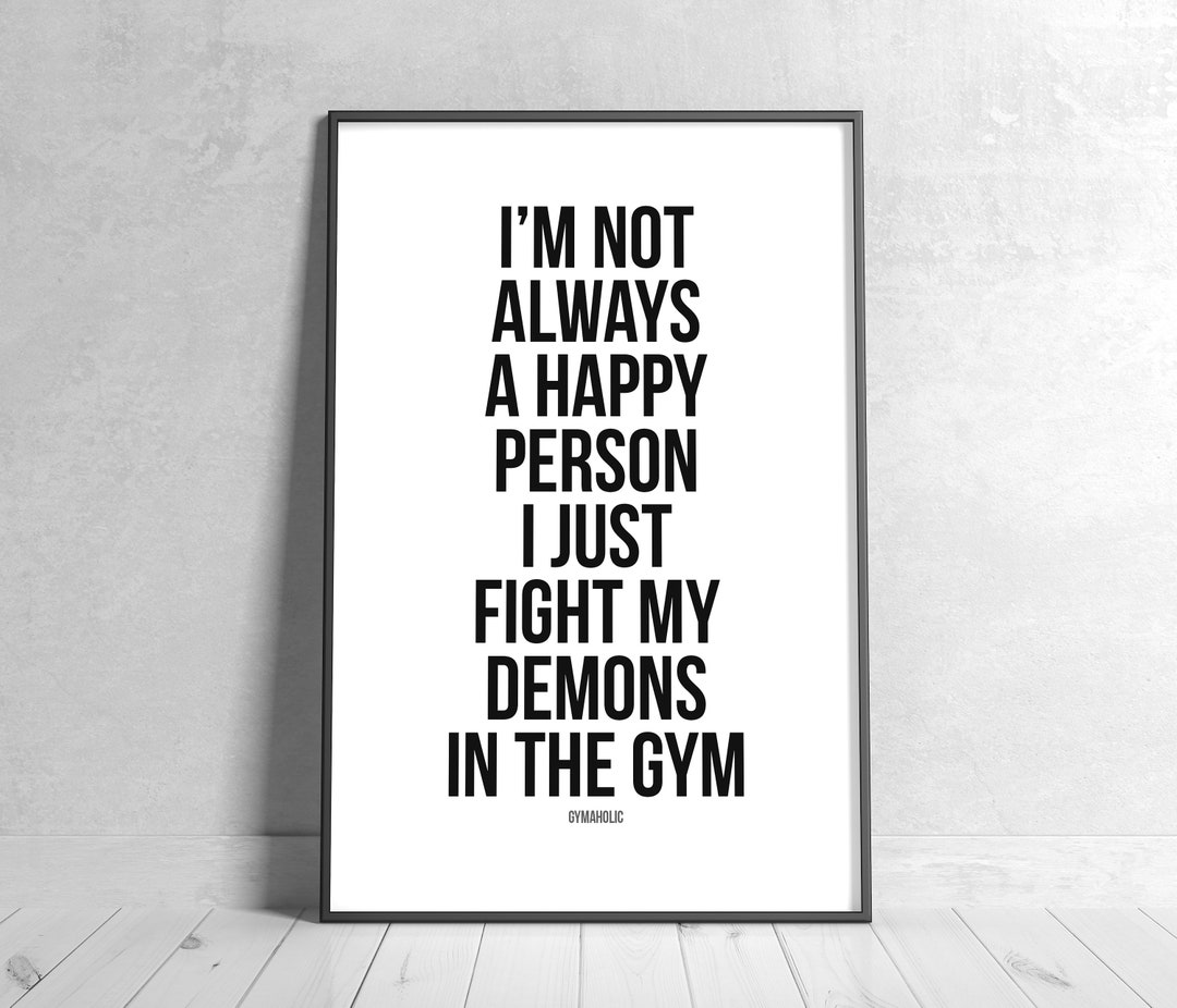 I'm Not Always a Happy Person, I Just Fight My Demons in the Gym, Home  Decor, Inspirational Wall Art, Gym, Workout, Health, Fitness Poster - Etsy, image size:1080x926