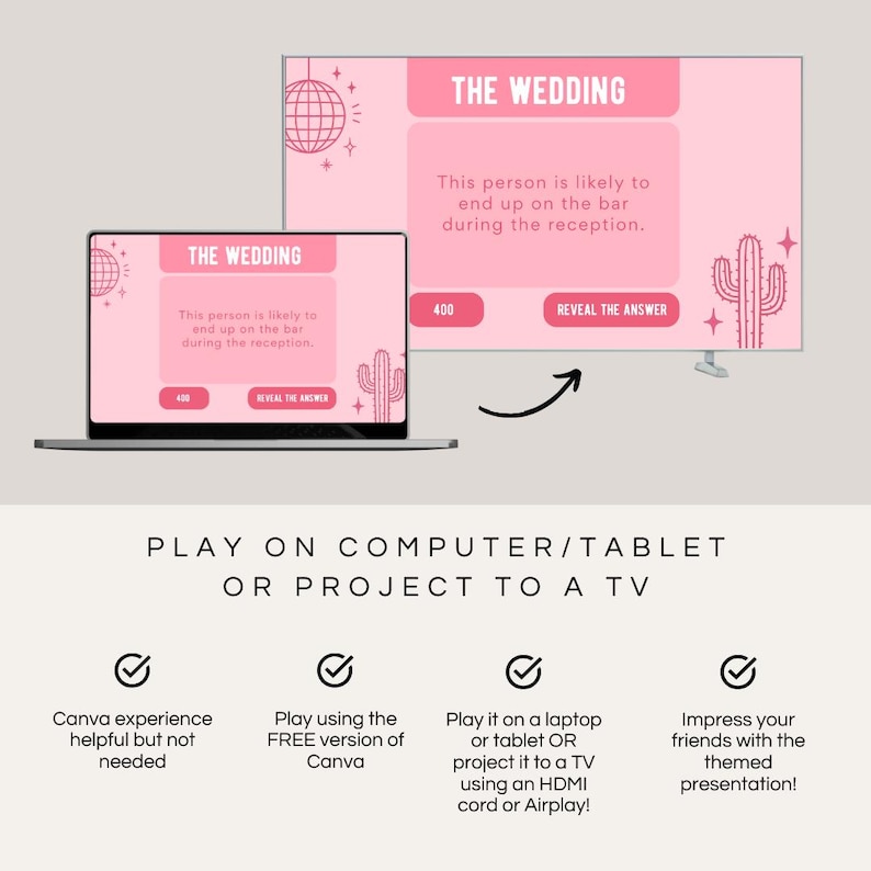 May include: A pink and white digital game board with the text "The Wedding" and the text "This person is likely to end up on the bar during the reception."  The game board is displayed on a laptop computer screen.  The game board is also displayed on a larger screen with an arrow pointing to the laptop screen.  The text "Play on computer/tablet or project to a TV" is below the image.  Four check marks are below the text with descriptions of how to play the game.