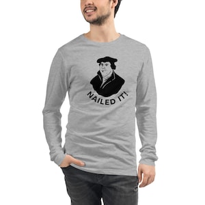 Martin Luther NAILED IT - Unisex Long Sleeve Tee