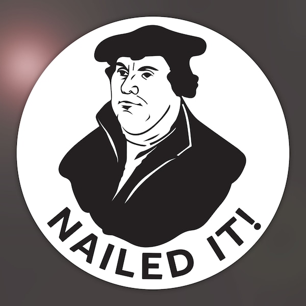 Nailed It! Martin Luther Reformation Day Sticker - READY TO SHIP