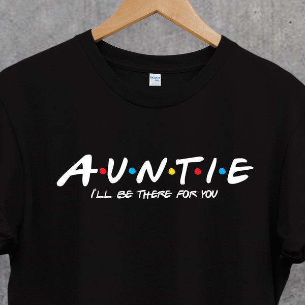 Auntie I'll be there for you shirt, gifts for Auntie, Auntie t-shirt. Perfect gift for Auntie. Perfect gift