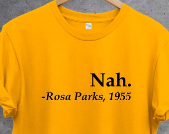 Nah Rosa Parks 1955 T shirt, Civil Rights Tee, feminist shirt. Girl Power T Shirt. Perfect gift
