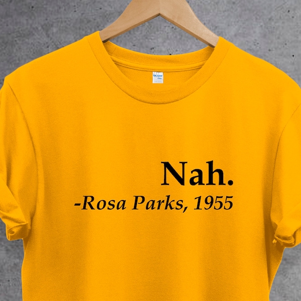 Nah Rosa Parks 1955 T shirt, Civil Rights Tee, feminist shirt. Girl Power T Shirt. Perfect gift