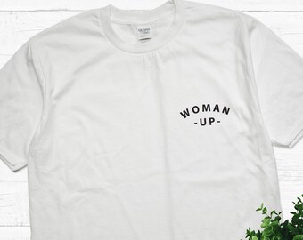 Woman Up, Woman Up Pocket Size Shirt, Woman Up Pocket Size T Shirt, Feminist Shirt, Perfect gift.