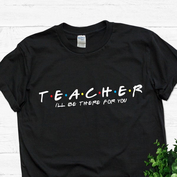 Professeur, je serai là pour vous chemise, cadeaux pour professeur, t-shirt professeur.