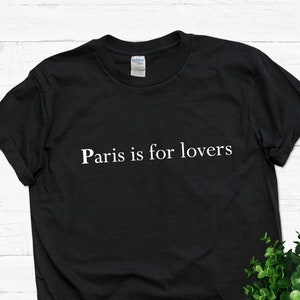 Paris is for lovers t shirt. T shirt for Paris lovers. Paris lovers tee. Perfect gift