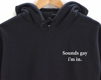 Sounds Gay I'm In pocket size Hoodie. Pride Hooded sweatshirt. Perfect gift. LGBT tee. LGBTQ. Gift for her. Gift for him. Pride Month gift.
