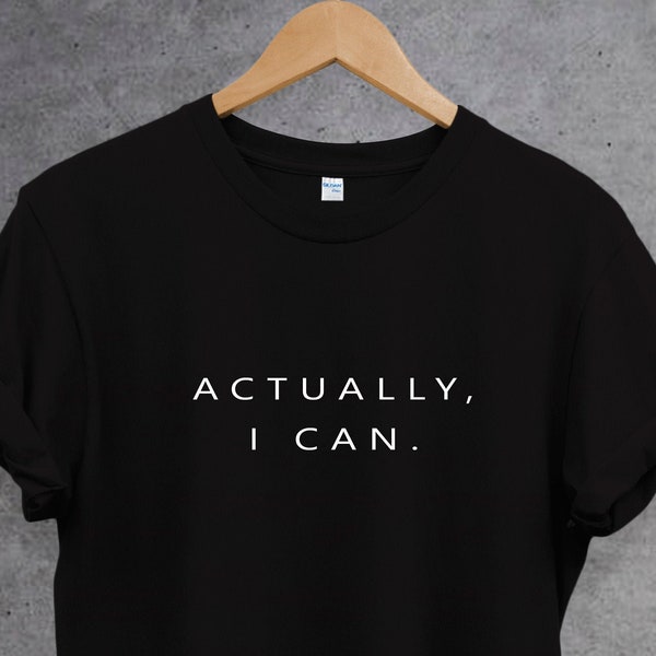 En realidad I Can T shirt,Feminist shirt, empowering shirt, feminism t shirt, women empowerment, gift for her. Girl Power Camiseta. Regalo perfecto