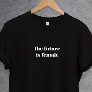 The future is female T-shirt. Girl Power T Shirt. Gift For Her. feminist slogan shirt. Feminism Inspiration Perfect gift