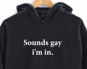 Sounds Gay I'm In Hoodie. Pride Hooded sweatshirt. Perfect gift. LGBT tee. LGBTQ. Gift for her. Gift for him. Pride Month gift.
