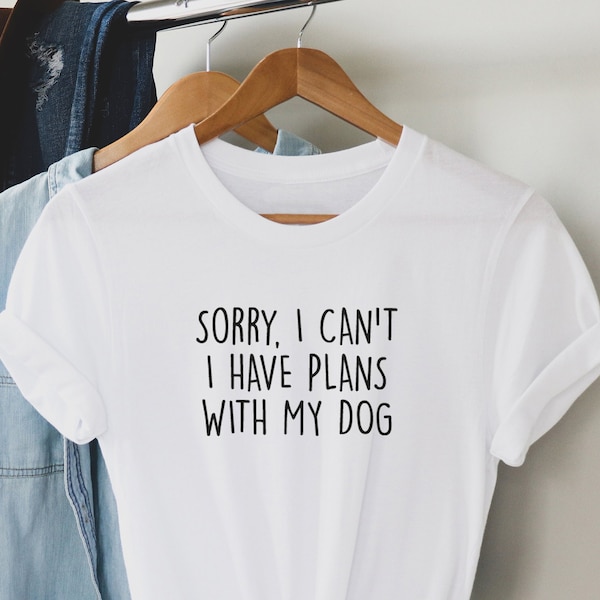 Sorry I Can't I Have Plans With My Dog T Shirt, Dog Lover Tee, Gift for Dog Mum and Dad, Perfect gift. Animal Lover Tee. Unisex t shirt. 2