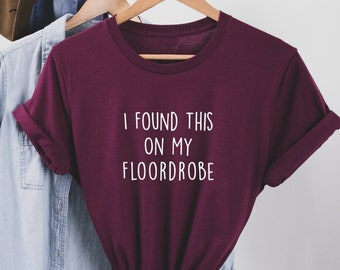 I Found This On My Floordrobe, Teenager Gifts , Funny Gift for him and  for her, Teenage Shirts, Funny Slogan Shirt. Cool t shirt.