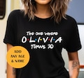 Custom Birthday T shirt   ,The one where 