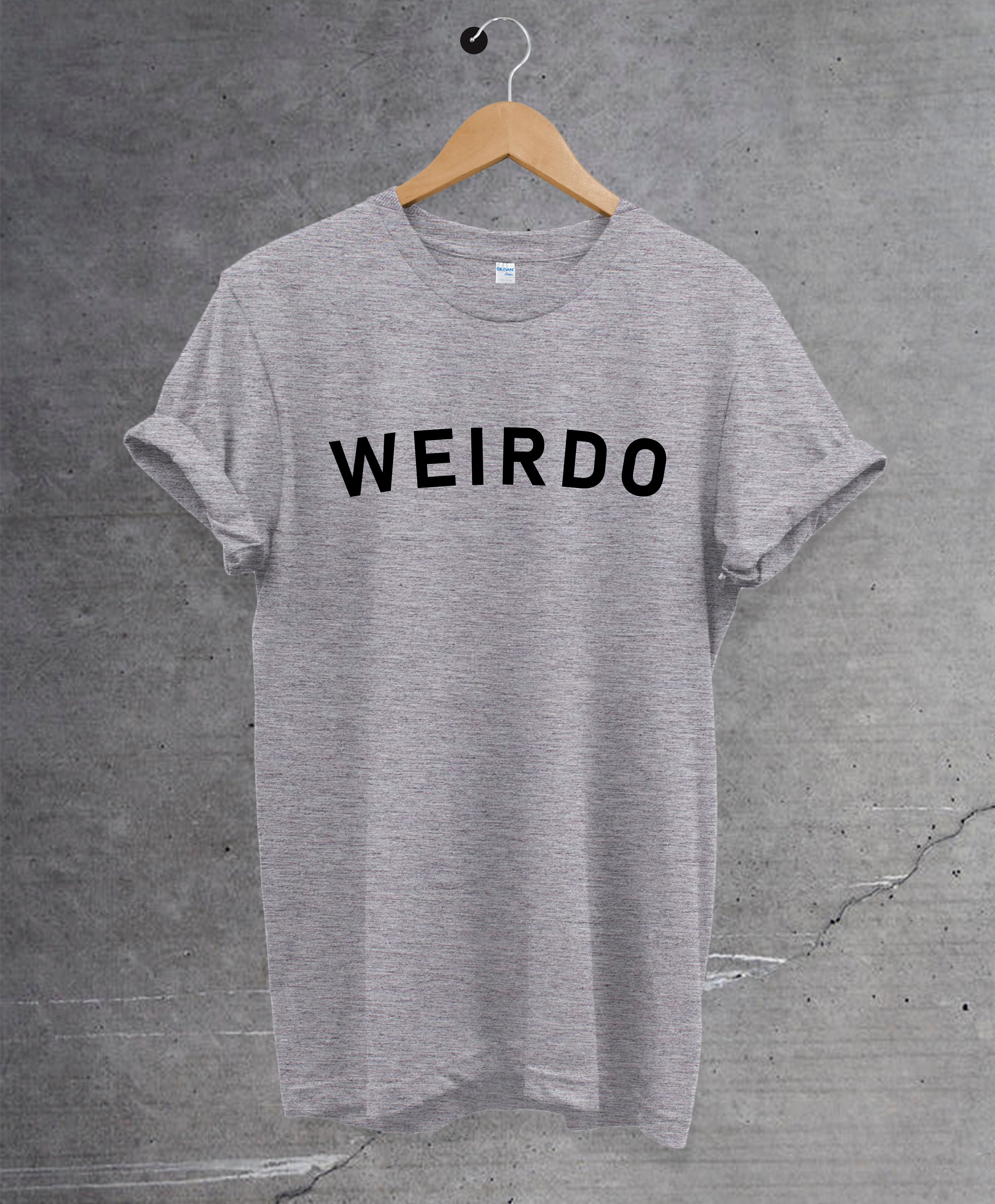 Weirdo T-Shirt Funny Slogan Tee Unisex Top Gift for him | Etsy