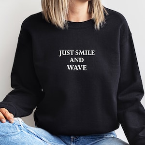 Just smile and wave Sweatshirt, Be happy jumper, Cute shirt, Positive vibes sweatshirt, Mens / Ladies Unisex,