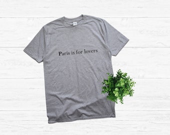Paris is for Lovers T Shirt. T Shirt for Paris Lovers. Paris