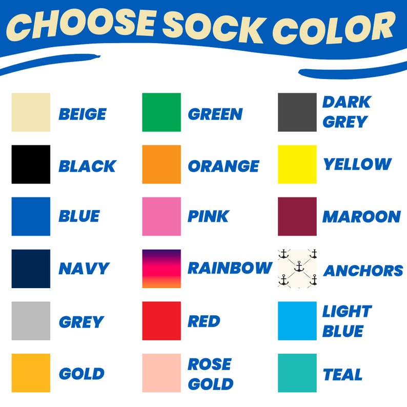 May include: A chart with a blue banner at the top that says "Choose Sock Color". The chart shows 12 different color options for socks, including beige, green, dark grey, black, orange, yellow, blue, pink, maroon, navy, rainbow, anchors, grey, red, light blue, gold, rose gold, and teal.