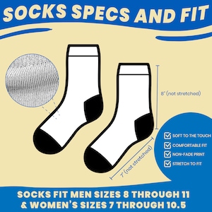 May include: A pair of white socks with black heels and toes. The socks are 7 inches long and 8 inches long when not stretched. The socks are soft to the touch, comfortable, and have a non-fade print. They are designed to stretch to fit. The socks fit men's sizes 8 through 11 and women's sizes 7 through 10.5.