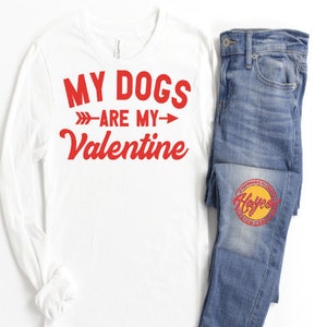 My Dogs Are My Valentine,Valentines Shirt,Valentines Day Shirt,Red Valentine's Shirt,Gift For Girlfriend,Love T-shirt,Valentines Women Shirt