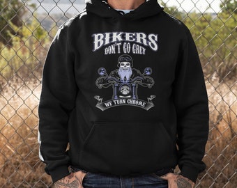 Bikers Don't Go Grey, We Turn Chrome | Funny Hooded Sweatshirt | Harley Gift | Motorcycle Gift