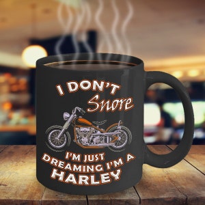 I Don't Snore I'm just Dreaming I'm a Harley - Motorcycle Gift - Biker Coffee Mug