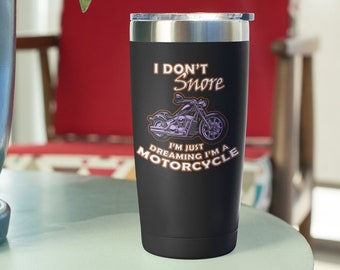 Motorcycle tumbler - I Don't Snore I'm just Dreaming I'm a  Motorcycle – Perfect Motorcycle Gifts