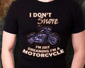 Motorcycle shirt - I Don't Snore I'm just Dreaming I'm a Motorcycle – Funny Motorcycle Gifts