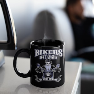 Bikers Don't Go Grey, We Turn Chrome | Harley - Motorcycle Gift - Biker Coffee Mug | Motorcycle Mug