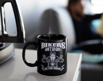 Bikers Don't Go Grey, We Turn Chrome | Harley - Motorcycle Gift - Biker Coffee Mug | Motorcycle Mug