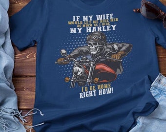 If My Wife Would Let Me Ride Her - Homebound Biker T-shirt - Humorous Rider Shirt | Biker Shirt - Funny Motorcycle Shirt - T-shirt