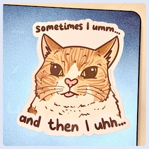 Brain Buffering Cat Sticker | Sometimes I Umm… And Then I Uhh… Neurodiverse Humour, ADHD Meme, Funny Cat Sticker