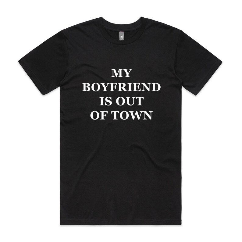 my boyfriend is out of town t shirt
